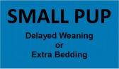 Sign with text: "SMALL PUP Delayed Weaning or Extra Bedding" on a blue background.